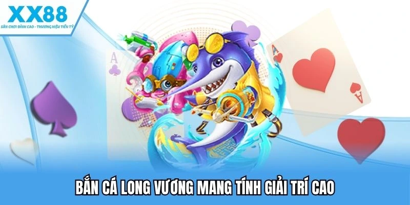 Bắn Cá Long Vương - Trải Nghiệm Săn Thưởng Đỉnh Cao, Hấp Dẫn 2 Bắn cá Long Vương mang tính giải trí cao