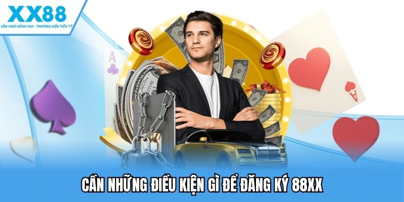 Đăng Ký XX88 - Hướng Dẫn, Điều Kiện, Lưu Ý Quan Trọng 2 Cần những điều kiện gì để đăng ký 88XX