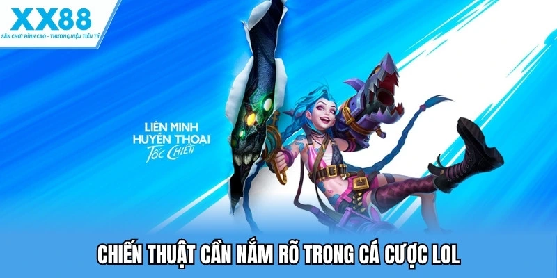 chiến thuật cần nắm rõ trong cá cược lol