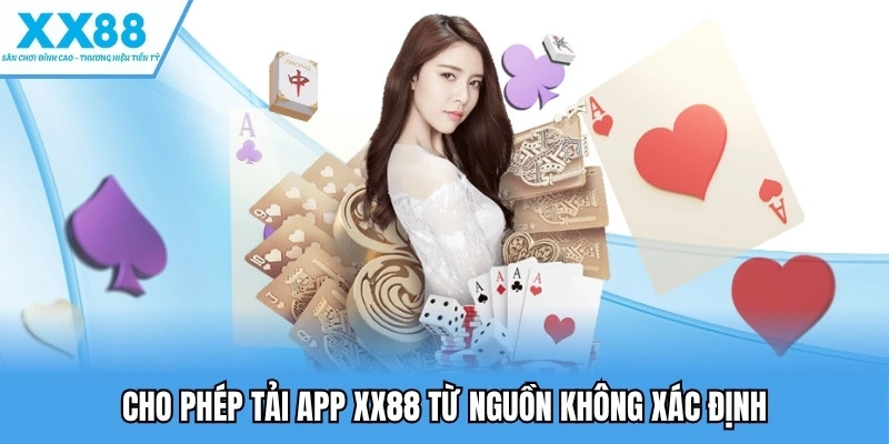 Tải App XX88 Để Trải Nghiệm Game Mượt Mà Trên Di Động 3 Cho phép tải app XX88 từ nguồn không xác định