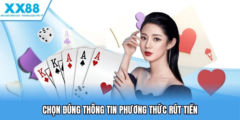 Rút Tiền XX88 - Cách Giao Dịch Nhanh, Không Gặp Lỗi 3 Chọn đúng thông tin phương thức rút tiền