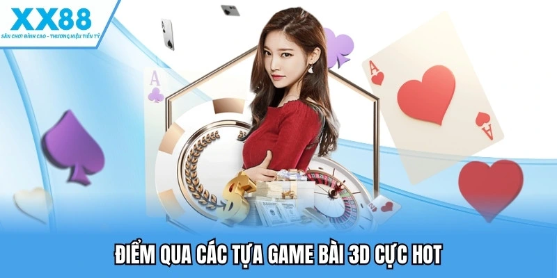Game Bài 3D Online - Đồ Họa Đỉnh Cao, Chơi Game Cực Cuốn 4 Điểm qua các tựa game bài 3D cực hot