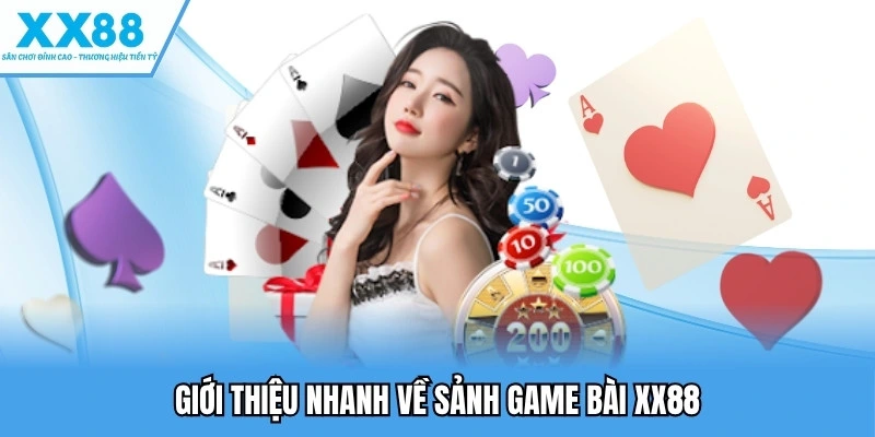 Game Bài XX88 - Game Giải Trí Đỉnh Cao Với Ngàn Quà Khủng 1 Giới thiệu nhanh về sảnh game bài XX88