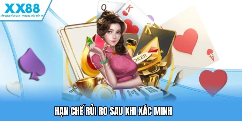 Xác Minh Tài Khoản XX88 Giúp Tăng Cường Bảo Mật Tối Đa 5 Hạn chế rủi ro sau khi xác minh