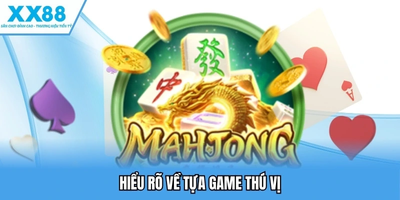 Game Đường Mạt Chược - Lựa Chọn Mới Mẻ Dành Cho Người Chơi 4 Hiểu rõ về tựa game thú vị