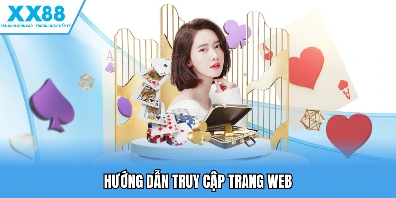 Truy Cập XX88 - Truy Cập Và Khám Phá Những Tựa Game Đỉnh Cao 2 hướng dẫn truy cập trang web