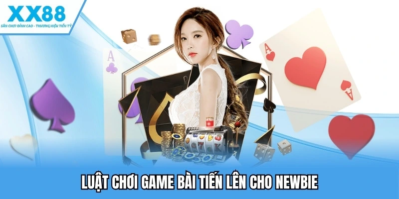 Game Bài Tiến Lên - Trải Nghiệm Siêu Phẩm Giải Trí Tại XX88 3 Luật chơi game bài tiến lên cho newbie