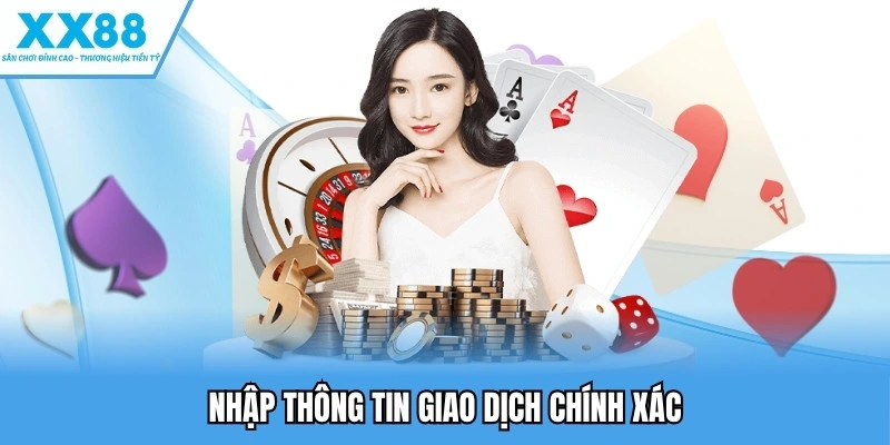 Nạp Tiền XX88 - Chi Tiết Từng Bước Một, Xử Lý Mọi Lỗi 4 Nhập thông tin giao dịch chính xác