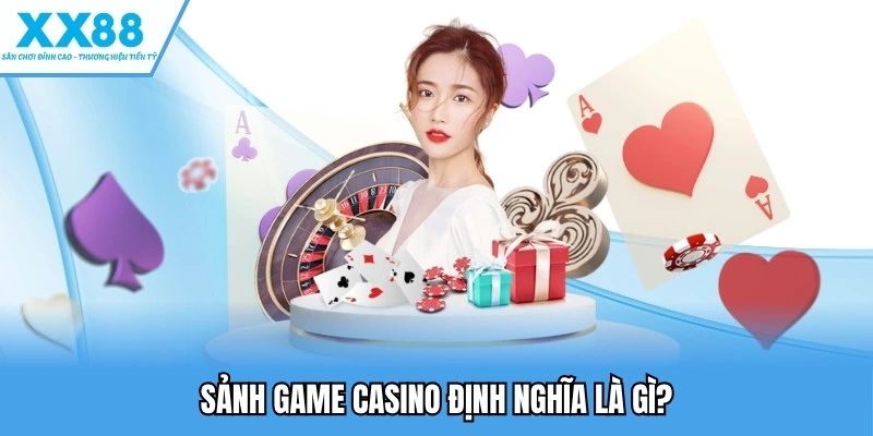 Live Casino Hàng Đầu – Trải Nghiệm Sảnh & Trò Chơi Hấp Dẫn 2 Sảnh game casino định nghĩa là gì?