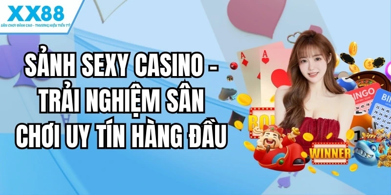 Sảnh Sexy Casino - Trải Nghiệm Sân Chơi Uy Tín Hàng Đầu 1 sảnh sexy