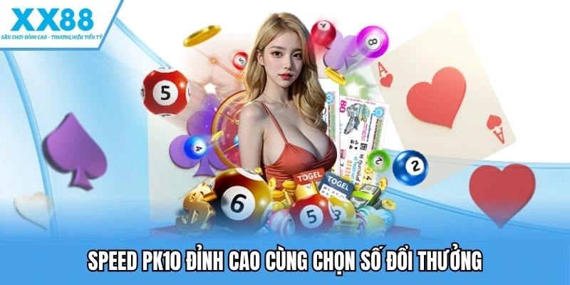 Speed PK10 đỉnh cao cùng chọn số đổi thưởng