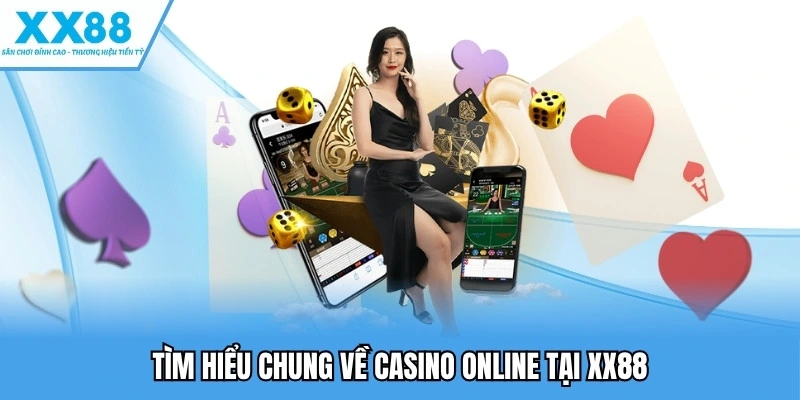 Casino Online - Lựa Chọn Giải Trí Đẳng Cấp Với Nhiều Quà Lớn 2 Tìm hiểu chung về casino online tại XX88