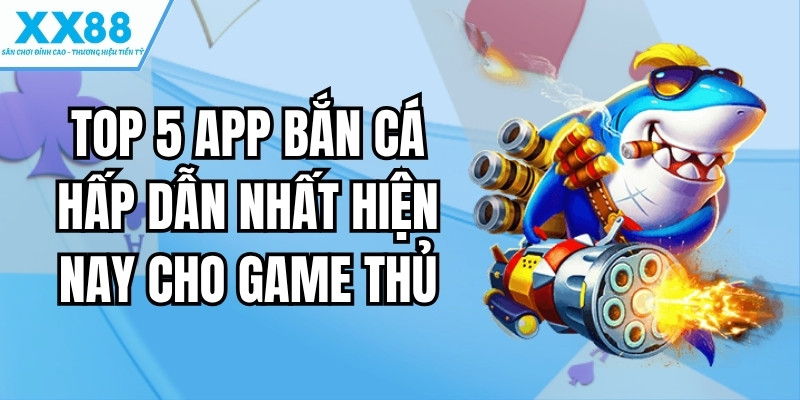 top 5 app bắn cá