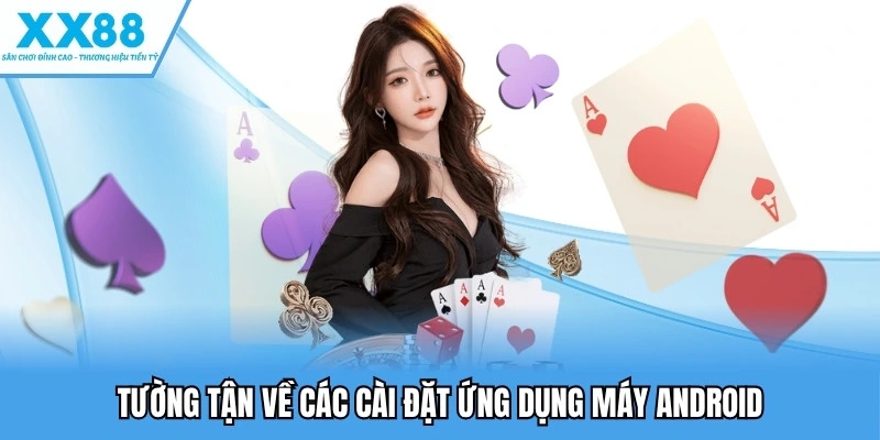 Tải App XX88 Để Trải Nghiệm Game Mượt Mà Trên Di Động 4 Tường tận về các cài đặt ứng dụng máy Android