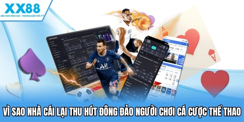Cá Cược Thể Thao - Sân Chơi Cá Độ Hấp Dẫn Cho Mọi Tín Đồ 3 Vì sao nhà cái lại thu hút đông đảo người chơi cá cược thể thao