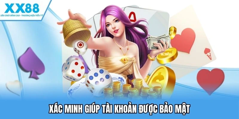 Xác Minh Tài Khoản XX88 Giúp Tăng Cường Bảo Mật Tối Đa 4 Xác minh giúp tài khoản được bảo mật