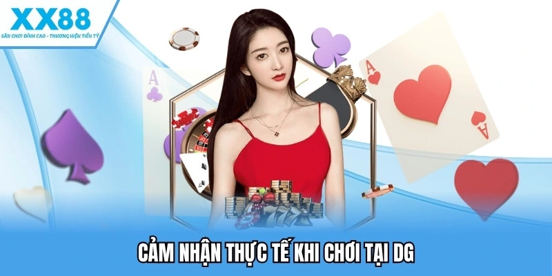 Sảnh DG Casino - Địa Chỉ Casino Online Đẳng Cấp Hàng Đầu 4 Cảm nhận thực tế khi chơi tại DG
