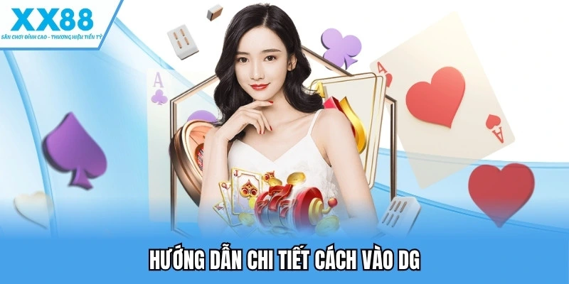Sảnh DG Casino - Địa Chỉ Casino Online Đẳng Cấp Hàng Đầu 3 Hướng dẫn chi tiết cách vào DG