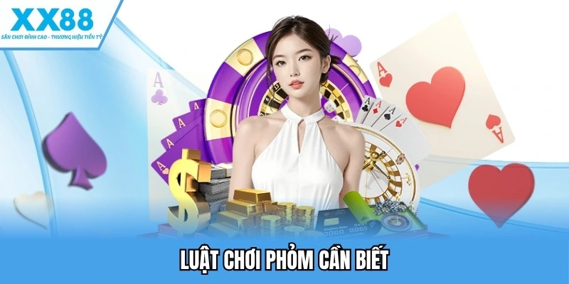 Luật chơi phỏm cần biết