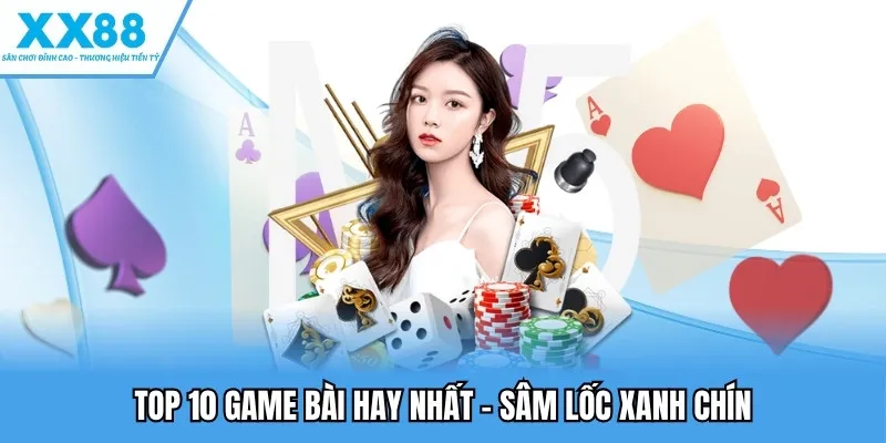 Top 10 Game Bài Hay Nhất, Hấp Dẫn Nhất Trên Thị Trường 3 Top 10 game bài hay nhất - Sâm lốc xanh chín
