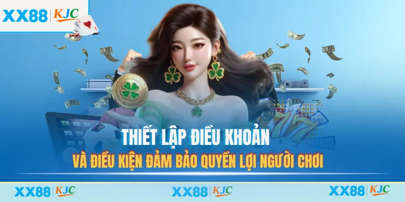 Thiết lập điều khoản và điều kiện đảm bảo quyền lợi người chơi