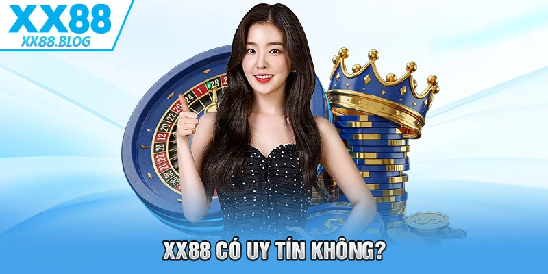Giải đáp câu hỏi giá trị rằng XX88 có uy tín không?